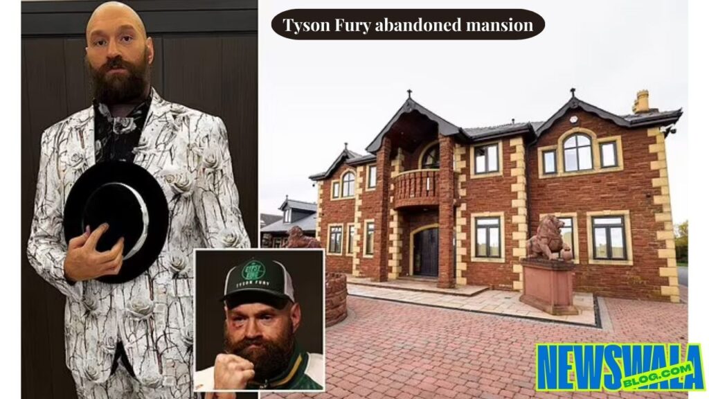 tyson fury abandoned mansion